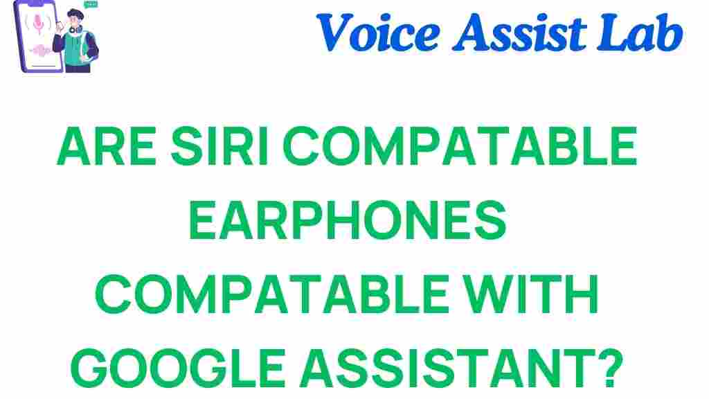 are-siri-compatible-earphones-google-assistant