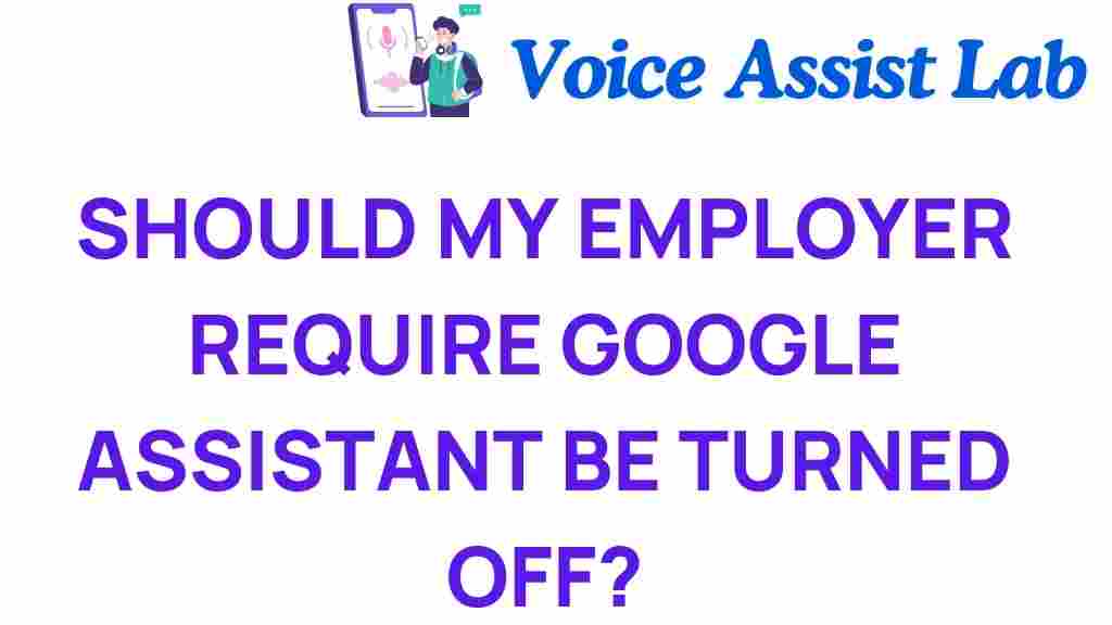 should-your-employer-require-google-assistant-off