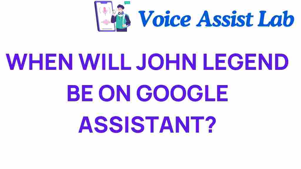 when-will-john-legend-google-assistant