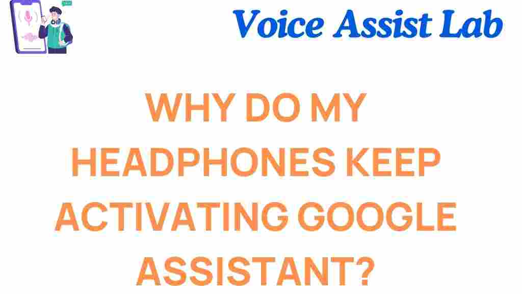 why-do-my-headphones-activate-google-assistant